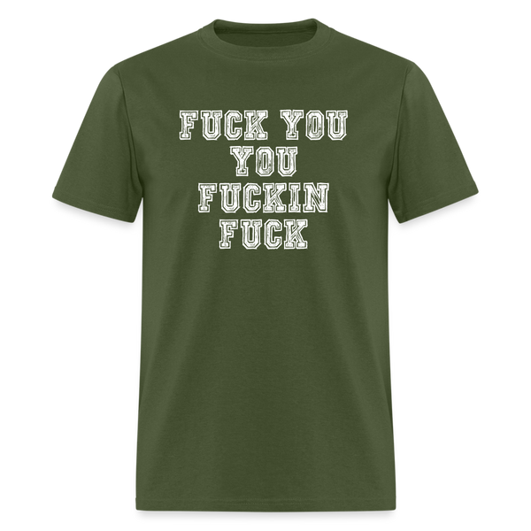 Fuck You You Fuckin Fuck - military green