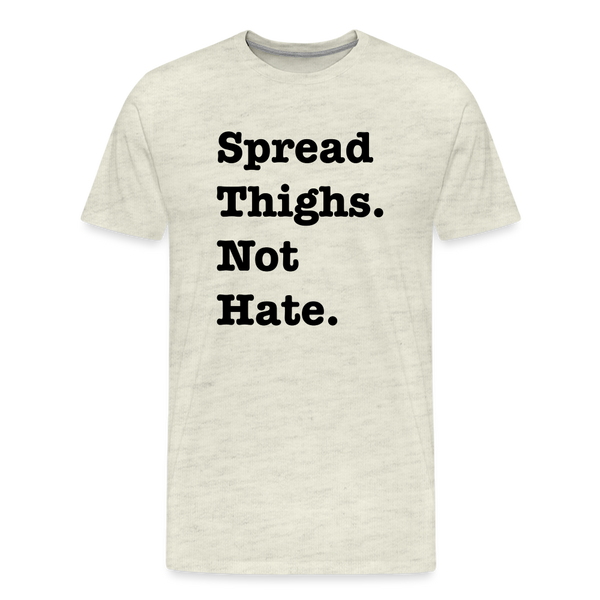 Adults Only: Spread Thighs.  Not Hate - heather oatmeal