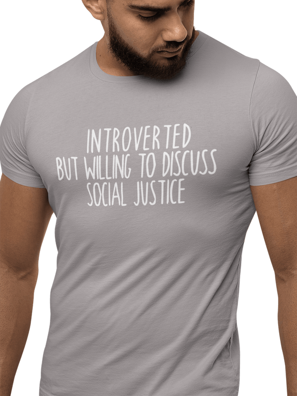 Y Label Me - Introverted But Willing To Discuss Social Justice - Cotton Unisex Tee Breaking Free Industries