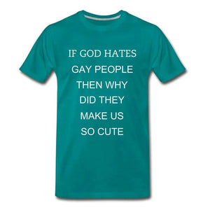 If God Hates Gay People Why Did He Make Us So Cute Unisex Pride T-Shirt - Breaking Free Industries