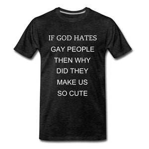 If God Hates Gay People Why Did He Make Us So Cute Unisex Pride T-Shirt - Breaking Free Industries