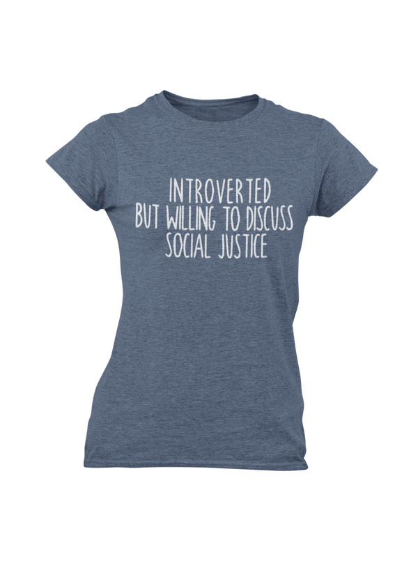 Y Label Me - Introverted But Willing To Discuss Social Justice - Cotton Unisex Tee