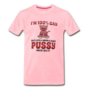 LGBTQ+ Pride I'm 100% Gay But I Still Know a Good T Shirt